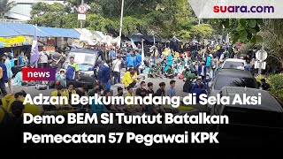 Download lagu Adzan Berkumandang di Sela Aksi Demo BEM SI Tuntut Batalkan Pemecatan 57 Pegawai KPK mp3 Download lagu Adzan Berkumandang di Sela Aksi Demo BEM SI Tuntut Batalkan Pemecatan 57 Pegawai KPK mp3