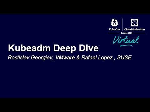 Kubeadm Deep Dive - Rostislav Georgiev, VMware & Rafael Lopez , SUSE