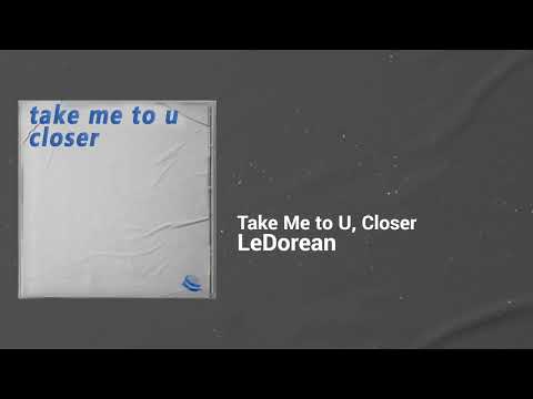 LeDorean - Take Me to U, Closer | Dreamy, Restless | House