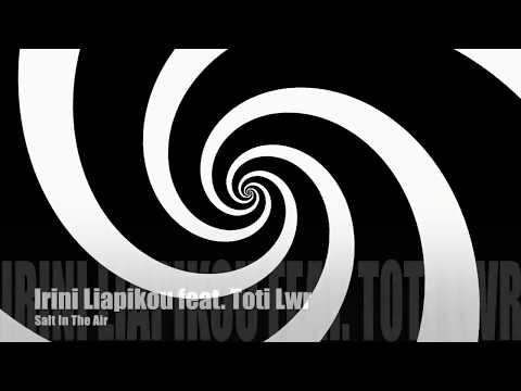 Irini Liapikou feat. Toti Lwr - Salt In The Air