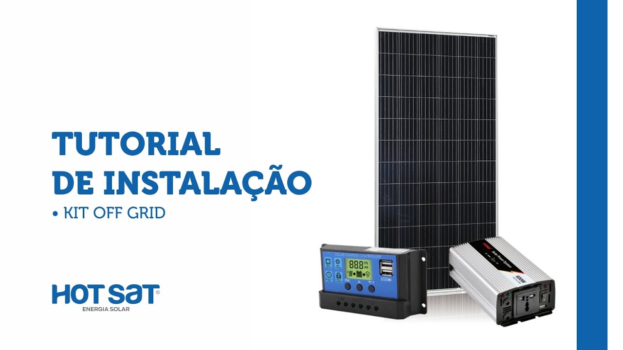 Kit Off Grid – Tutorial de Instalação – Grupo Hot Sat