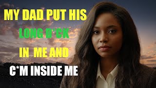 MY DAD HAS BEEN F#CKING ME FOR YEARS AND INFIDELITY STORY
