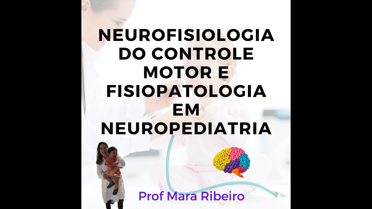 Neurofisiologia do Controle Motor e Fisiopatologia em Neuropediatria