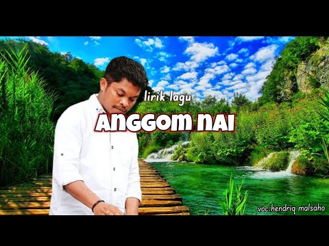 ANGGOM NAI_Hendiq Malsaho lirik lagu manggarai