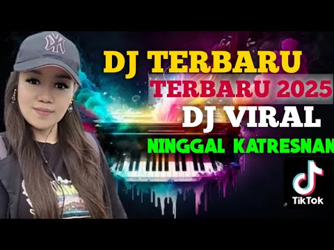 DJ VIRAL TERBARU 2025 ~NINGGAL KATRESNAN-PALING ENAK SEPANJANG MASA FULL BASS 