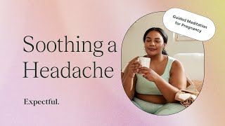 Guided Meditation for Pregnancy Symptoms: Headache During Pregnancy - 5 Minutes | Expectful