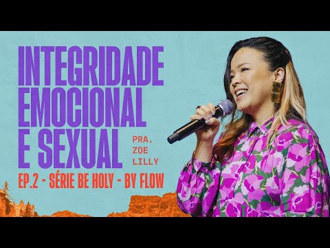 [Pra. Zoe Lilly] Integridade emocional e sexual | FLOW