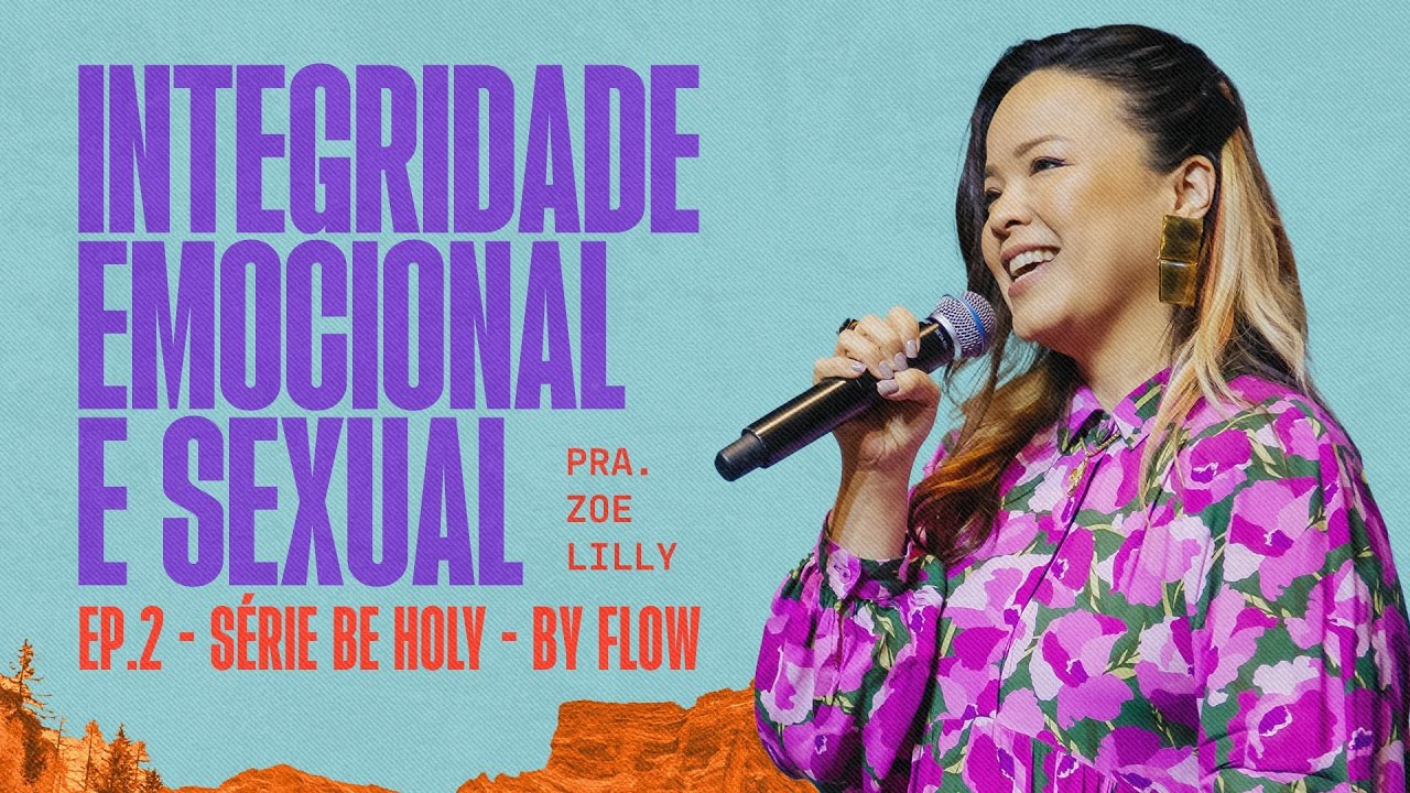 [Pra. Zoe Lilly] Integridade emocional e sexual | FLOW