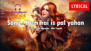 Hum Hain Is Pal Yahan (Lyrics) - Udit Narayan  Alk