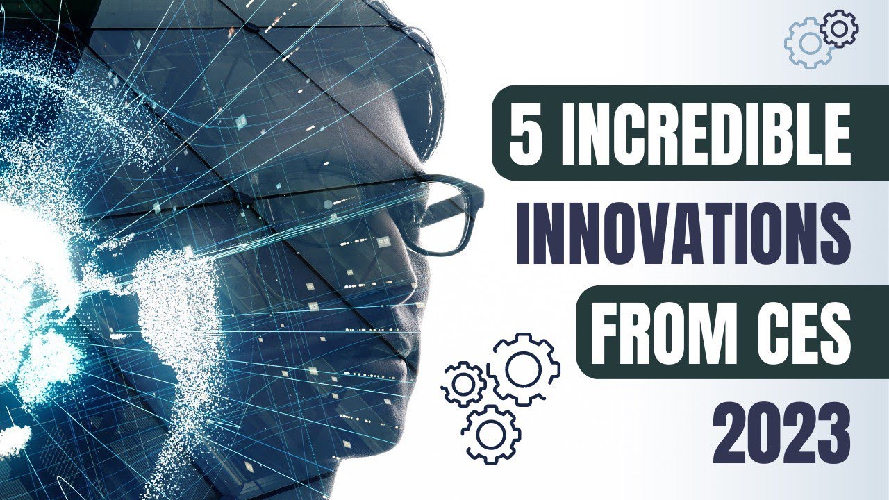 5 Incredible Tech From CES 2023.