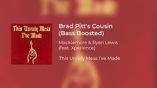 Macklemore &amp; Ryan Lewis (feat. Xperience) - Brad Pitt&#39;s Cousin (Bass Boosted)