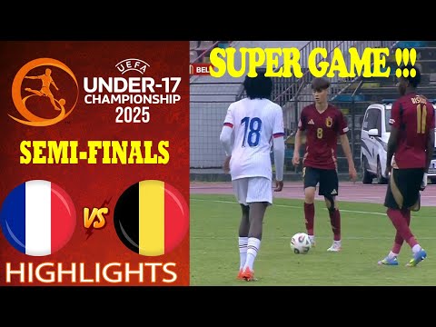 SEMI-FINALS | France vs Belgium | Highlights & All Goal | Euro U17 | 2025-5-29