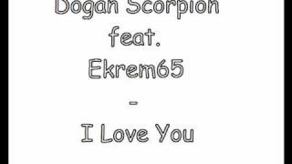Dogan Scorpion feat. Ekrem65 - I Love You
