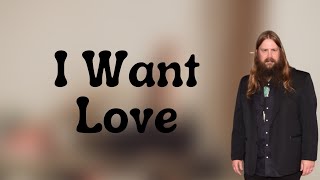 Chris Stapleton - I Want Love (Lyrics)