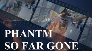 PHANTM - SO FAR GONE - Official Video