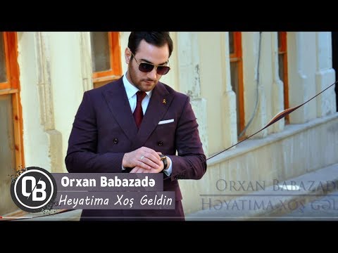 Orxan Babazade - Heyatima Xoş Geldin | Azeri Music [OFFICIAL]