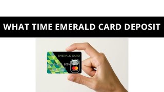 What time does Emerald card deposit ?