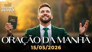 ORAÇÃO DA MANHÃ DE HOJE 15/05/2026