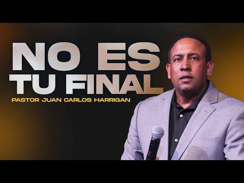 No es tu final #pastorjuancarlosharrigan #juancarlosharrigan #predicas