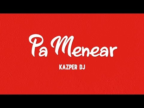 PA MENEAR ✘ Kazper DJ