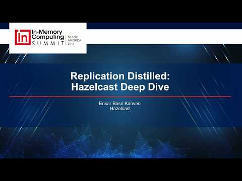 Replication Distilled: Hazelcast Deep Dive - IMC Summit North America 2018