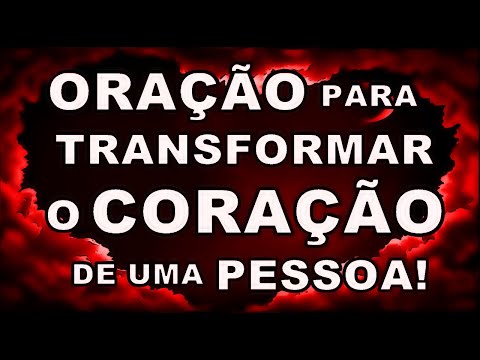 🔴 ORAÇÃO PARA TRANSFORMAR O CORAÇÃO DE UMA PESSOA!