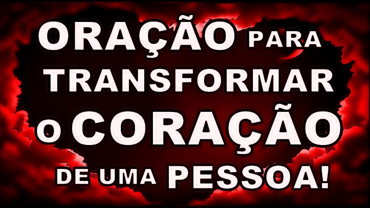 🔴 ORAÇÃO PARA TRANSFORMAR O CORAÇÃO DE UMA PESSOA!