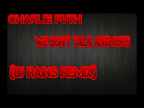 Charlie Puth -  We Don't Talk Anymore (Dj Rains Remix)