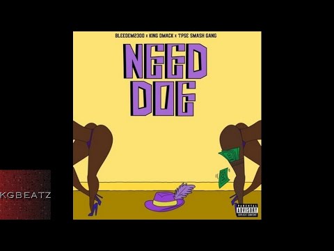 Bleedem2300 ft. King Dmack, Tipse SmashGang - Need Doe [New 2018]