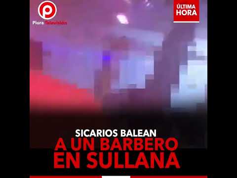 Sicarios balean | A un Barbero | Sullana