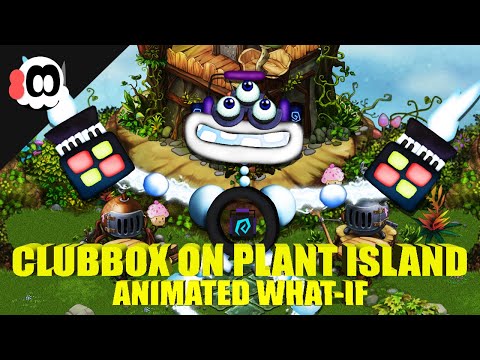 Clubbox on Plant Island (What-If) (ANIMATED)