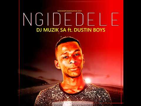 DJ Muzik SA - Ngidedele (featuring. Dustin Boys)
