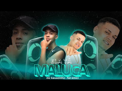 ela tá maluca - ele ta putinho - mc kauazinho - fat emici (kauazinho no beat)