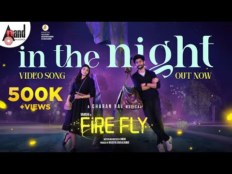 IN THE NIGHT VIDEO SONG | FIREFLY | Vamshi | Rachana Inder | Charan Raj | Niveditha Shivarajkumar — Firefly