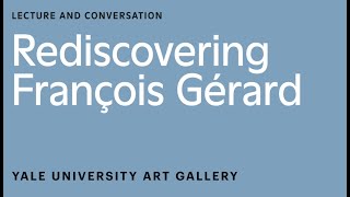 Lecture and Conversation, Rediscovering François Gérard
