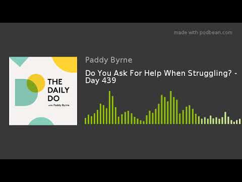 Do You Ask For Help When Struggling? - Day 439