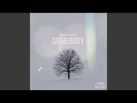 Everybody Deserves Somebody