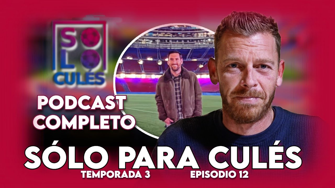 💙❤️ MESSI VUELVE AL CAMP NOU | SÓLO PARA CULÉS T3, EP12