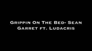 Grippin On The Bed- Sean Garret ft. Ludacris