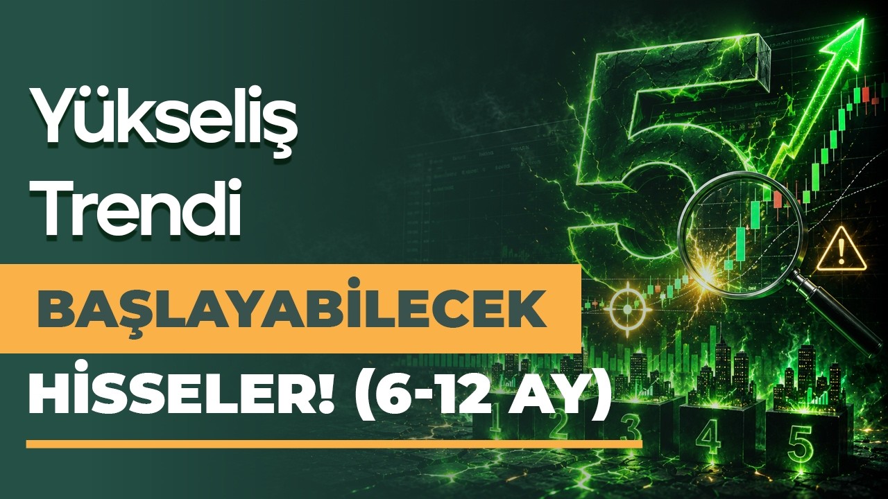 Yükselişi Başlayabilecek 5 Hissenin Analizi! (Trend Başlıyor)
