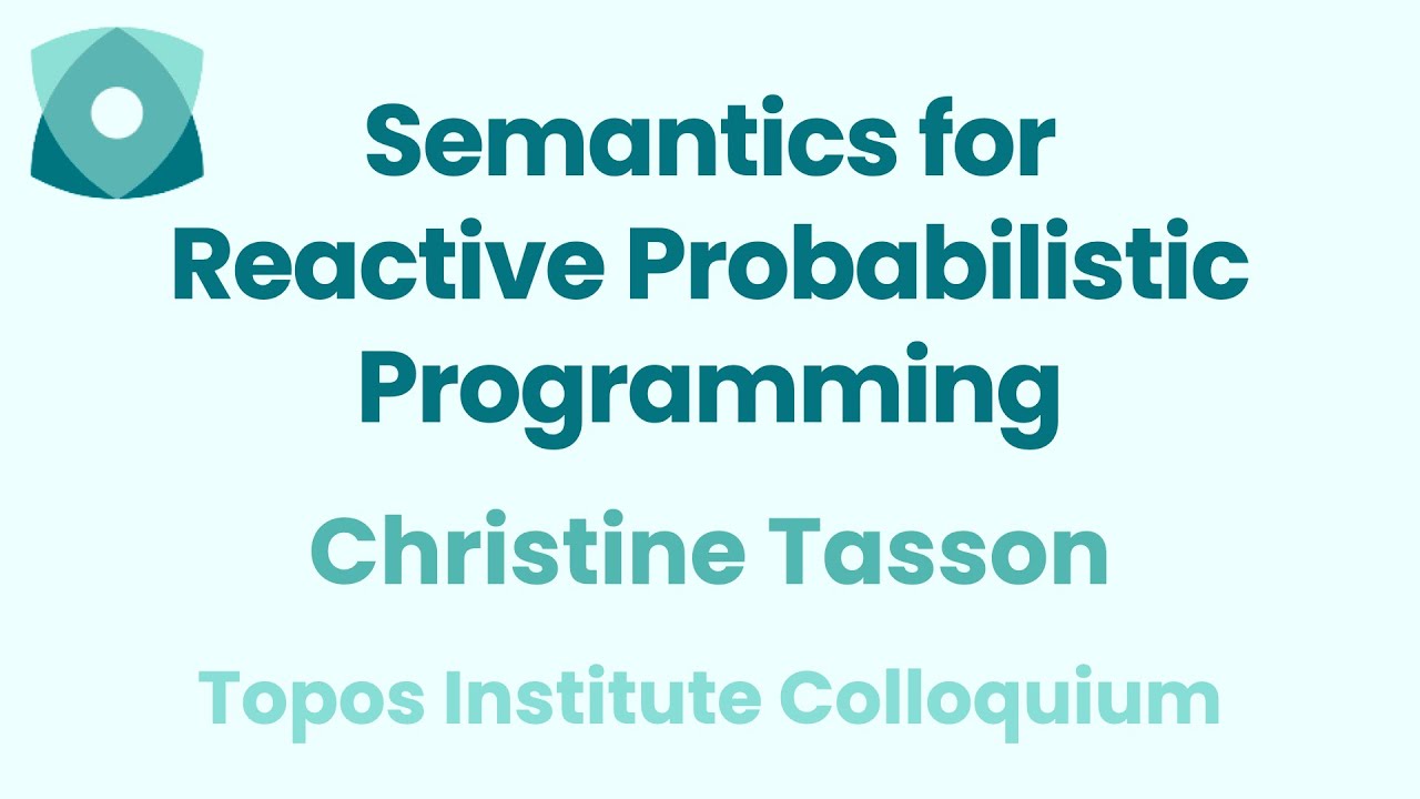 Christine Tasson: "Semantics for Reactive Probabilistic Programming"