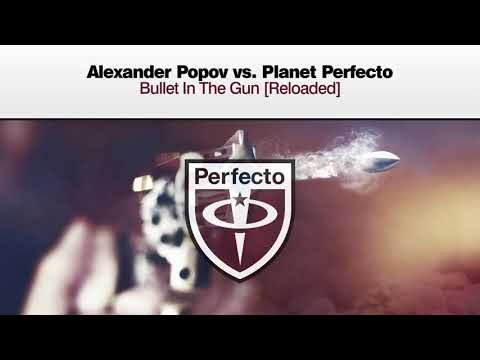 Alexander Popov vs Planet Perfecto - Bullet In The Gun [Reloaded]