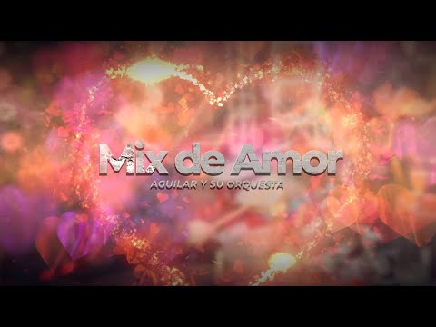 MIX DE AMOR - AGUILAR Y SU ORQUESTA AYSO Vol. 18