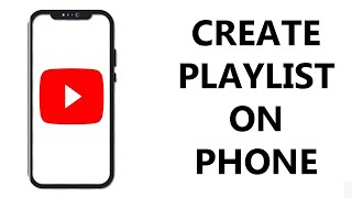 How To Make a YouTube Playlist On Phone
