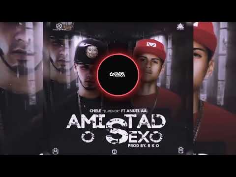 Chele El Menor Ft. Anuel AA - Amistad O Sexo