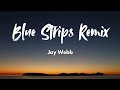 Blue Strips Remix Jay Webb