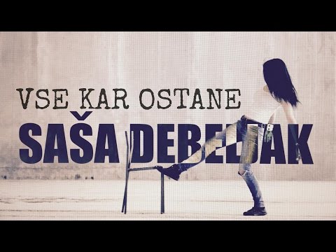 Saša Debeljak - Vse kar ostane (Official Music Video 2015)