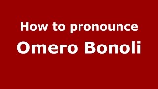 How to pronounce Omero Bonoli