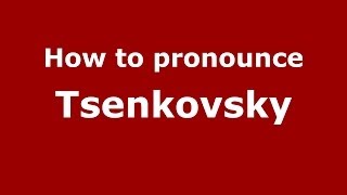 How to pronounce Tsenkovsky
