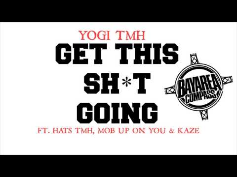 Yogi TMH ft. Hats TMH, MOB Up On You & Kaze - Get This Sh*t Going [BayAreaCompass]